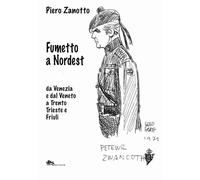 Fumetto a nordest da Venezia e dal Veneto a Trento Trieste e Friuli - Zano...