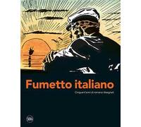 Fumetto italiano. Cinquant'anni di romanzi disegnati. Ediz. illustrata