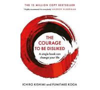 Fumitake Koga Ichiro Kishimi The Courage To Be Disliked (Tascabile)