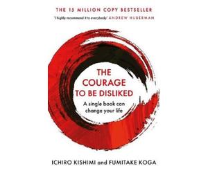 Fumitake Koga Ichiro Kishimi The Courage To Be Disliked (Tascabile)