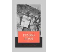 Fummo Rossi. Alla memoria degli uomini, che ci rende liberi dal passato qualunque esso sia
