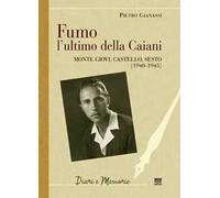 Fumo, l'ultimo della Caiani. Monte Giovi, Castello, Sesto (1940-1945)