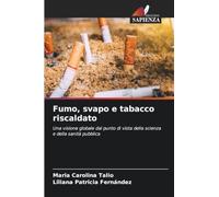 Fumo, svapo e tabacco riscaldato: Una visione globale dal punto di vista della scienza e della sanità pubblica