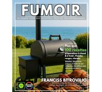Fumoir - Le Grand Livre des Recettes : Plus de 100 préparations à chaud & à froid , Viandes rouges, viandes blanches, charcuterie, poissons & fruits ... des délices pour débutants et experts