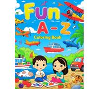 Fun A-Z Coloring Book for Kids Ages 3-6: Learn Letters and Words with 130 Fun Coloring Pages Featuring Fruits, Animals, Vehicles, and Everyday Objects - Perfect for Toddlers and Preschoolers