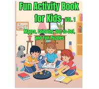 Fun Activity Book for Kids Ages 4-8 Vol. 1: Mazes, Coloring, Dot-to-Dot, and Fun Puzzles