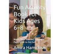 Fun Activity Book for Kids Ages 6-8: Mazes, Word Searches, Coloring Pages & Dot-to-Dot Fun!