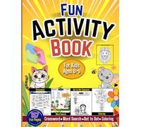 Fun Activity Book for Kids Ages 6 - 9: Crossword, Word Search, Dot-to-Dot connects & Coloring Fun for Creative Learning.