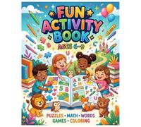FUN ACTIVITY BOOK: FUN ACTIVITY BOOK AGES 6-9 PUZZLES • MATH • WORDS • GAMES • COLORING