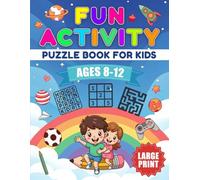 Fun Activity Puzzle Book for Kids Ages 8-12: Educational Games to Improve Logic, Focus, and Memory Perfect for Holidays and Travel, with Large-Print ... Scrambles, Sudoku, Mazes, and Coloring Pages