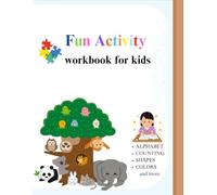 Fun Activity workbook for kids: ALPHABET, COUNTING, SHAPES, COLORS and more