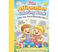 Fun Affirmation Coloring Book: Color, Cut, Tear & Share the Love - Positive Affirmations & Gift Pages for Kids, Friends, Family & Teachers