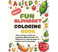 FUN ALPHABET COLORING BOOK: Color and learn your fruits and vegetables alphabetically with additional fun coloring pages of numbers from 1-10