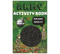 Fun and Challenging Activity Book Army Themed with Multiple Levels of Difficulty: Get Your Pencil Ready For: Code Breakers, Mazes, Word Searches, ... For Road Trips, Girls, Boys and Family Fun