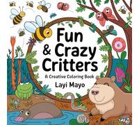 Fun and Crazy Critters: "Fun and Crazy Critters - A Whimsical Coloring Adventure!"