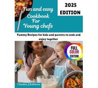 Fun and easy cookbook for young chefs: Yummy Recipes for kids and Parents to Cook and Enjoy together.