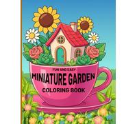 Fun And Easy Miniature Garden Coloring Book: Miniature Garden Fun with Creative Designs for Nature Lovers