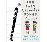 Fun And Easy Recorder Songs For Kids And Beginners: Easy To Play Recorder Classics (includes Fingering Chart)