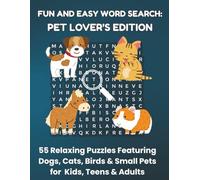 FUN AND EASY WORD SEARCH: PET LOVER'S EDITION: 55 Relaxing Puzzles Featuring Dogs, Cats, Birds & Small Pets for Kids, Teens & Adults