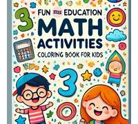 Fun and Education Math Activities: Coloring Book for Kids: A Fun-Filled Math Learning Journey Through Coloring and Activities!