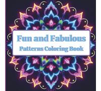 Fun and Fabulous Patterns Coloring Book: A Fun, Relaxing and Stress Relieving Coloring Book For All Ages