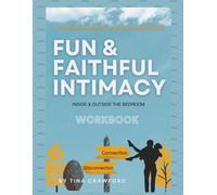 Fun and Faithful Intimacy Workbook: Inside and Outside the Bedroom