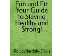 Fun and Fit: Your Guide to staying healthy and strong!