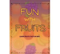 Fun and Fruits: Learn fruit the fun way