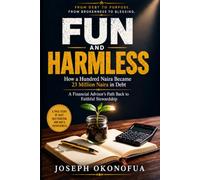 Fun and Harmless: How a Hundred Naira Became 23 Million Naira in Debt: A Financial Advisor’s Path Back to Faithful Stewardship