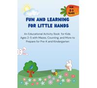 Fun and Learning for Little Hands: An Educational Activity Book for Kids Ages 2-5 with Mazes, Counting, and More to Prepare for Pre-K and Kindergarten