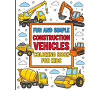 Fun and Simple Construction Vehicles Coloring Book for Kids: Big Building Machines and Heavy Construction Scenes with Bold Lines for Stress-Free Coloring and Creativity Boost, Ages 4-8