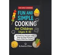 Fun and simple cooking for children (Ages 4-8): 30 Delicious Recipes with step-by-step pictures Every child can follow