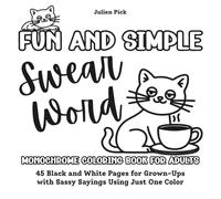Fun and Simple Swear Word Monochrome Coloring Book for Adults: 45 Black and White Pages for Grown-Ups with Sassy Sayings Using Just One Color