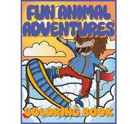 Fun Animal Adventures Coloring Book for Kids Ages 4-8: 30 UNIQUE COLORING PAGES, 10 ACTIVITY PAGES, 8.5X11