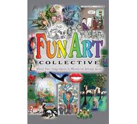 Fun Art Collective: Where Fun, Imaginative & Whimsical Artists Abide
