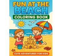 Fun at the Beach: Coloring Book: Summer and Beach Adventures Coloring Book for Kids Ages 4-8 | Fun Ocean, Sandcastle, Ice Cream, and Sunshine Activities | Cute Summer Coloring Pages for Boys and Girls