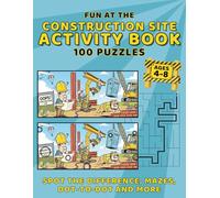 Fun at the Construction Site Activity Book - 100 Puzzles, Spot the Difference, Mazes, Dot-to-Dot and More: Educational Play for Kids, Screen Free Fun with Trucks and Tools - Great Gift for Kids