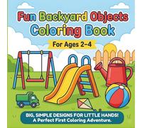 Fun Backyard Objects Coloring Book for Ages 2-4: Big, Simple Backyard Fun for Little Hands | A First Coloring Adventure Filled with Playtime ... Designed to Build Confidence and Creativity