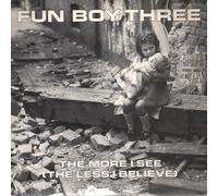 Fun Boy Three / The More I See (The Less I Believe)