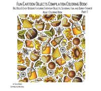 Fun Cartoon Objects Compilation Coloring Book: Big, Bold & Easy Designs Featuring Everyday Objects, Seasonal Fun, and Quirky Themes!
