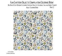 Fun Cartoon Objects Compilation Coloring Book: Part 2: Big, Bold & Easy Designs Featuring Everyday Objects, Seasonal Fun, and Quirky Themes!