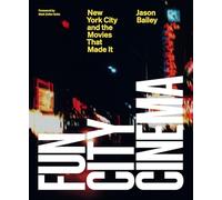 Fun City Cinema: New York City and the Movies That Made It
