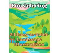 Fun Coloring: 54 Easy-to-Color Landscape Illustrations for Adults and Kids: A Relaxing, Inspiring, and Calming Coloring Experience For You