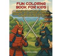 Fun Coloring Book For Kids: 50 Legendary Samurai, Brave Warriors, And Japanese Stories to Color - a Creative and Educational Journey for Curious Kids