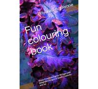 Fun colouring book: Stress-Free Coloring for All Ages with Delightful Designs to Spark Creativity and Joy