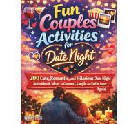 Fun Couples Activities for Date Night: 200 Cute, Romantic, and Hilarious Date Night Activities & Ideas to Connect, Laugh, and Fall in Love Again