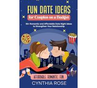 Fun Date Ideas for Couples on a Budget: 50+ Affordable and Romantic Date Night Ideas to Strengthen Your Relationship