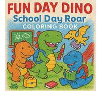 Fun Day Dino: School Day Roar Coloring Book