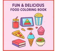 Fun & Delicious Food Coloring Book: Adorable Sweet Treats, Tasty Snacks & Refreshing Drinks for Kids and Adults: Color Your Way Through Cupcakes, ... & More - Perfect for Food Lovers of All Ages