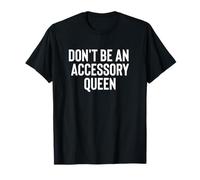 Fun Don't Be An Accessory Queen Trades Joke Design Maglietta